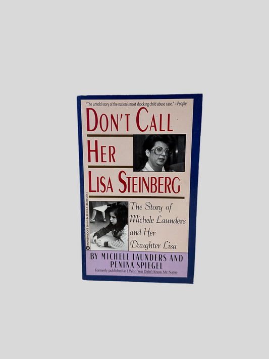 Don't Call Her Lisa Steinberg: The Story of Michelle Launders and Her Daughter Lisa by Michele Launders & Panina Spiegel - Fehmerling Books