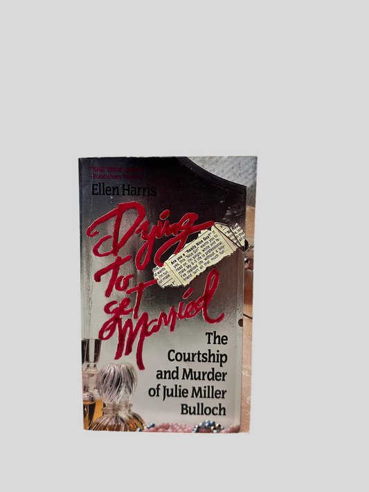 Dying to Get Married: The Courtship and Murder of Julia Miller Bulloch by Ellen Harris - Fehmerling Books