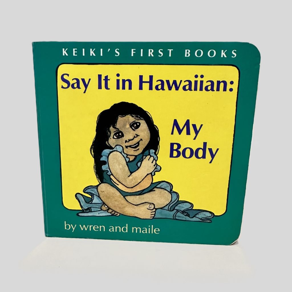 Say It in Hawaiian: My Body by Wren and Maile - Fehmerling Books