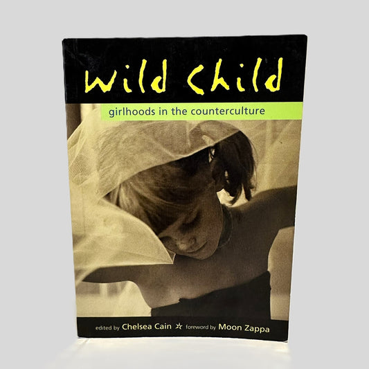 Wild Child Edited by Chelsea Cain & Forward by Moon Zappa