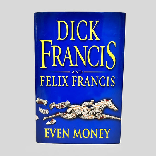 Even Money by Dick Francis & Felix Francis