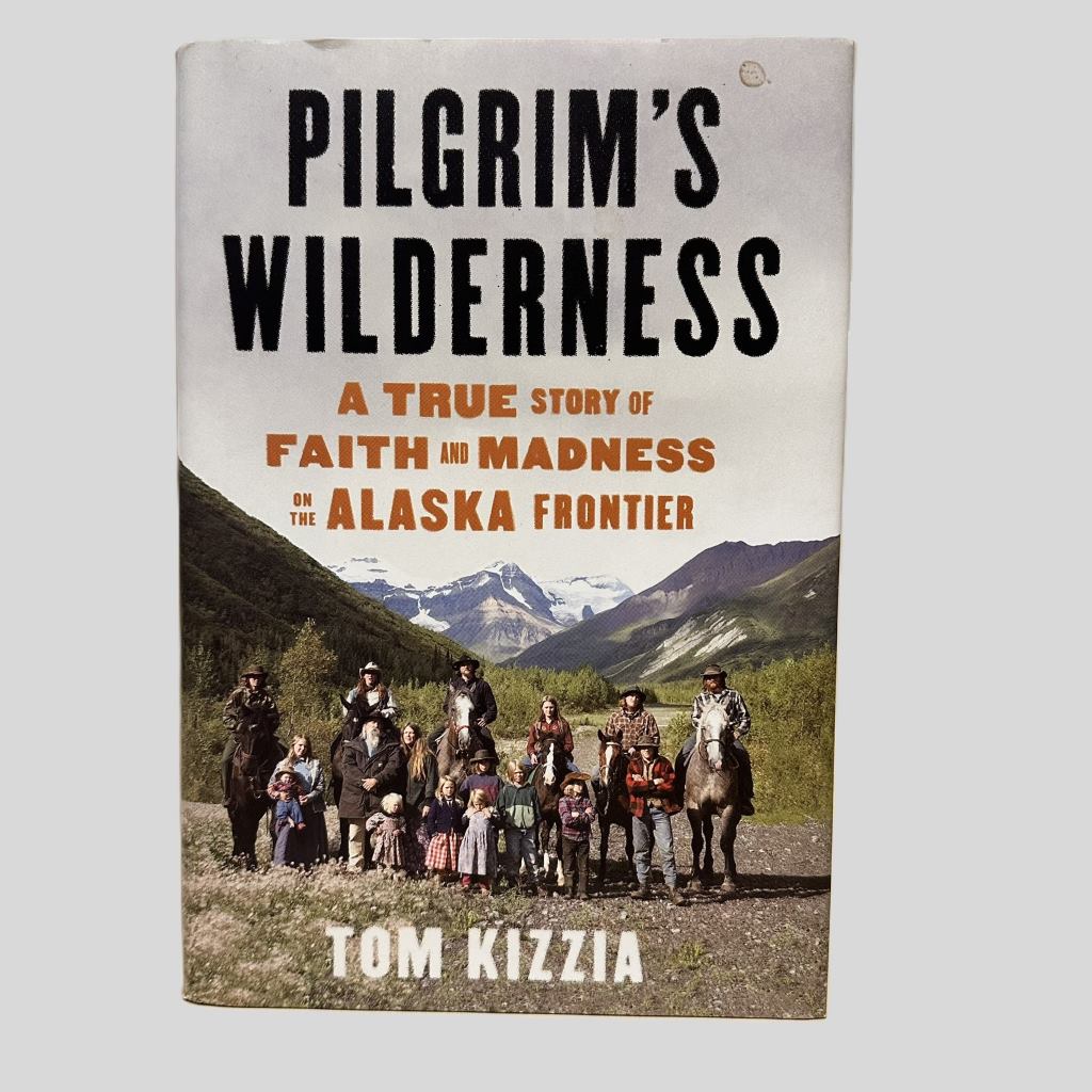 Pilgrim's Wilderness by Tom Kizzia - Fehmerling Books