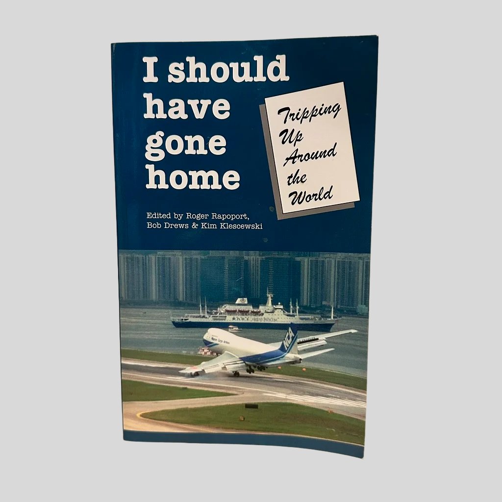 I Should Have Gone Home Edited by Roger Raport, Bob Drews & Kim Klescewski - Fehmerling Books