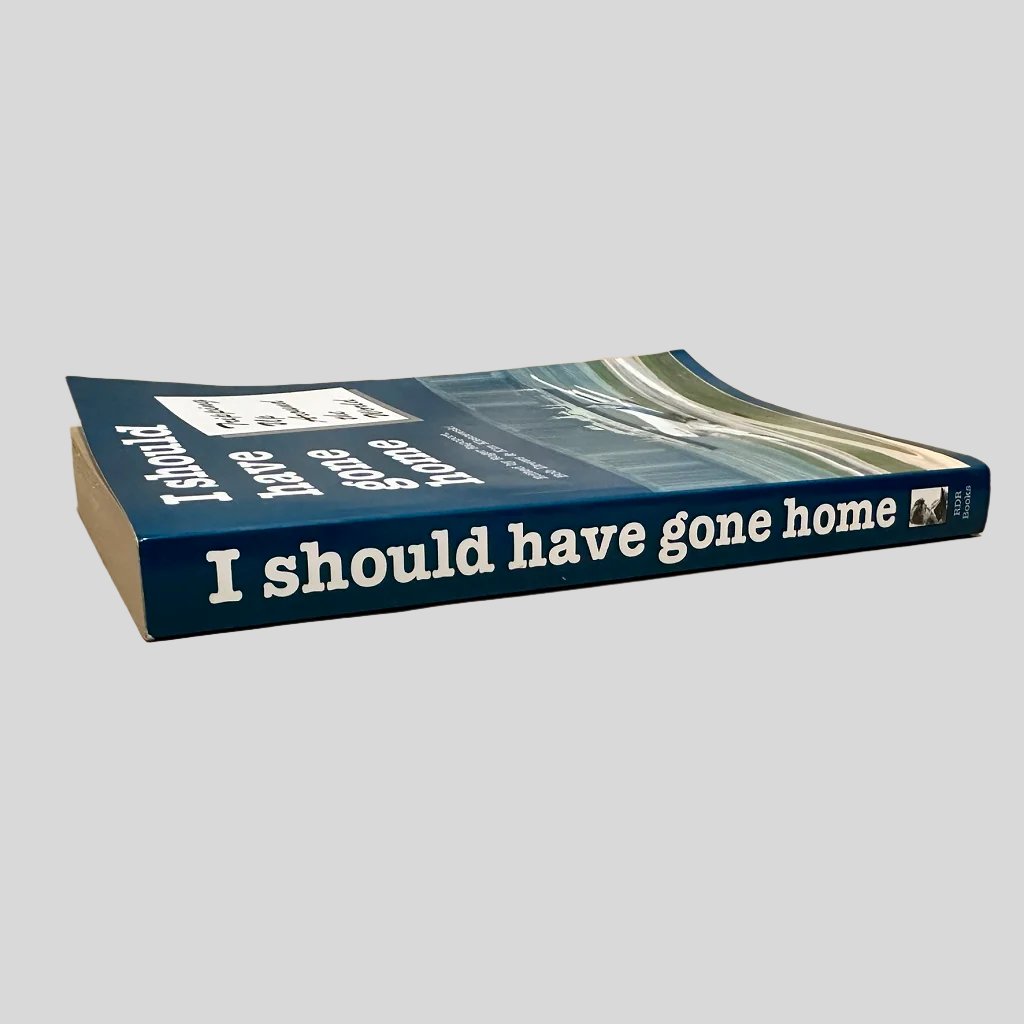 I Should Have Gone Home Edited by Roger Raport, Bob Drews & Kim Klescewski - Fehmerling Books