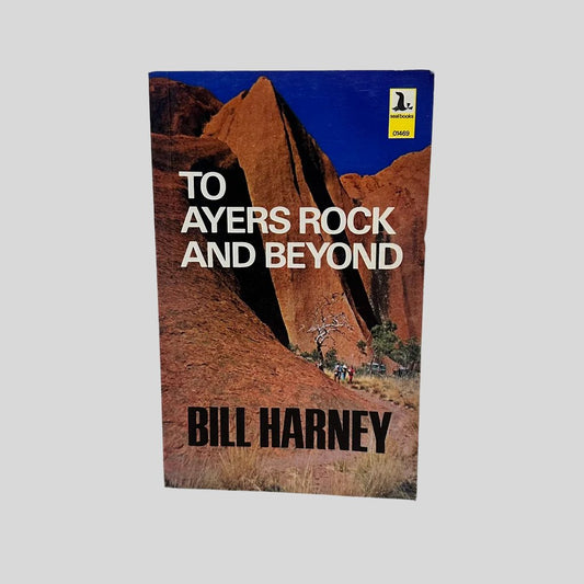 To Ayers Rock And Beyond by Bill Harney - Fehmerling Books