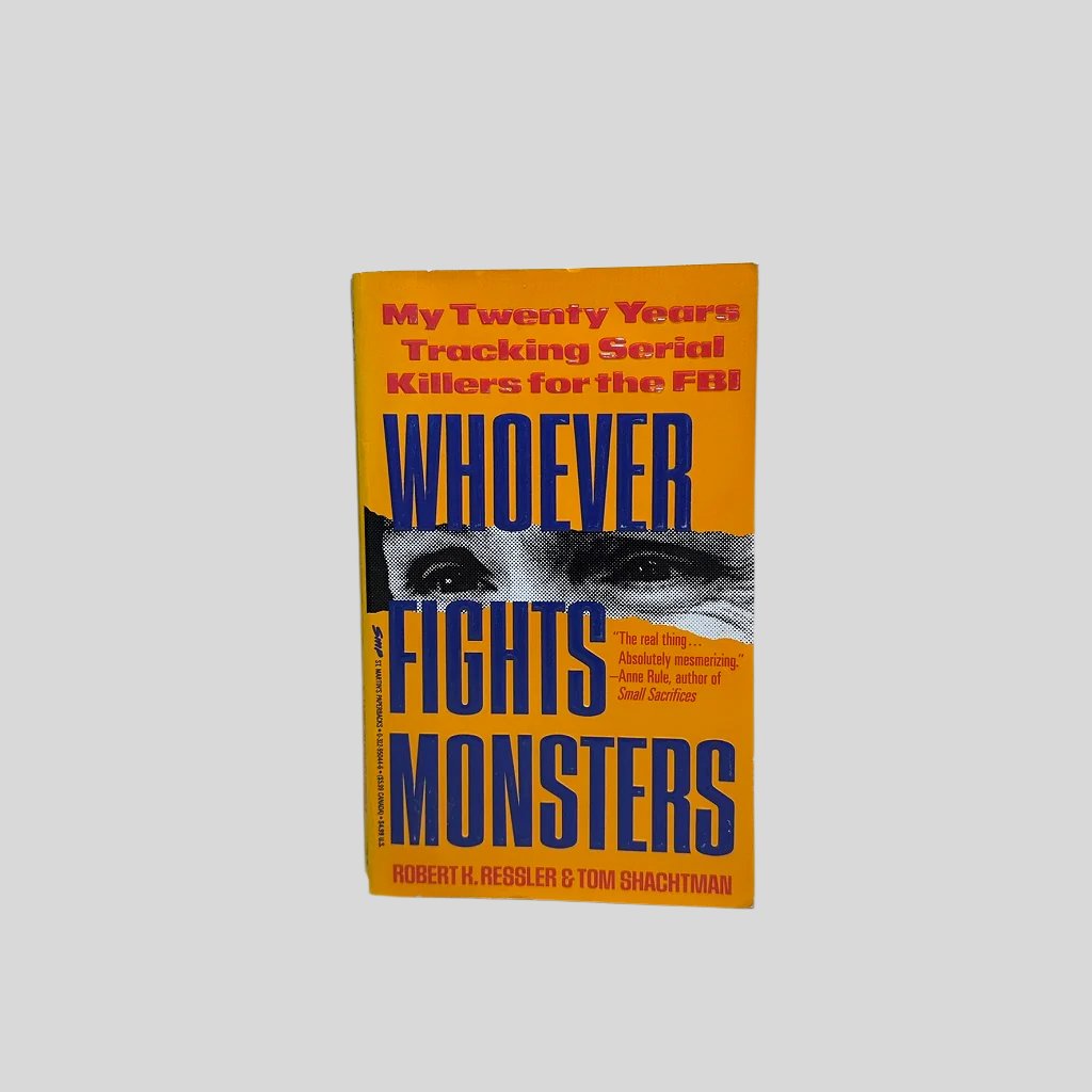 Whoever Fights Monsters by Robert K. Ressler & Tom Shachtman - Fehmerling Books