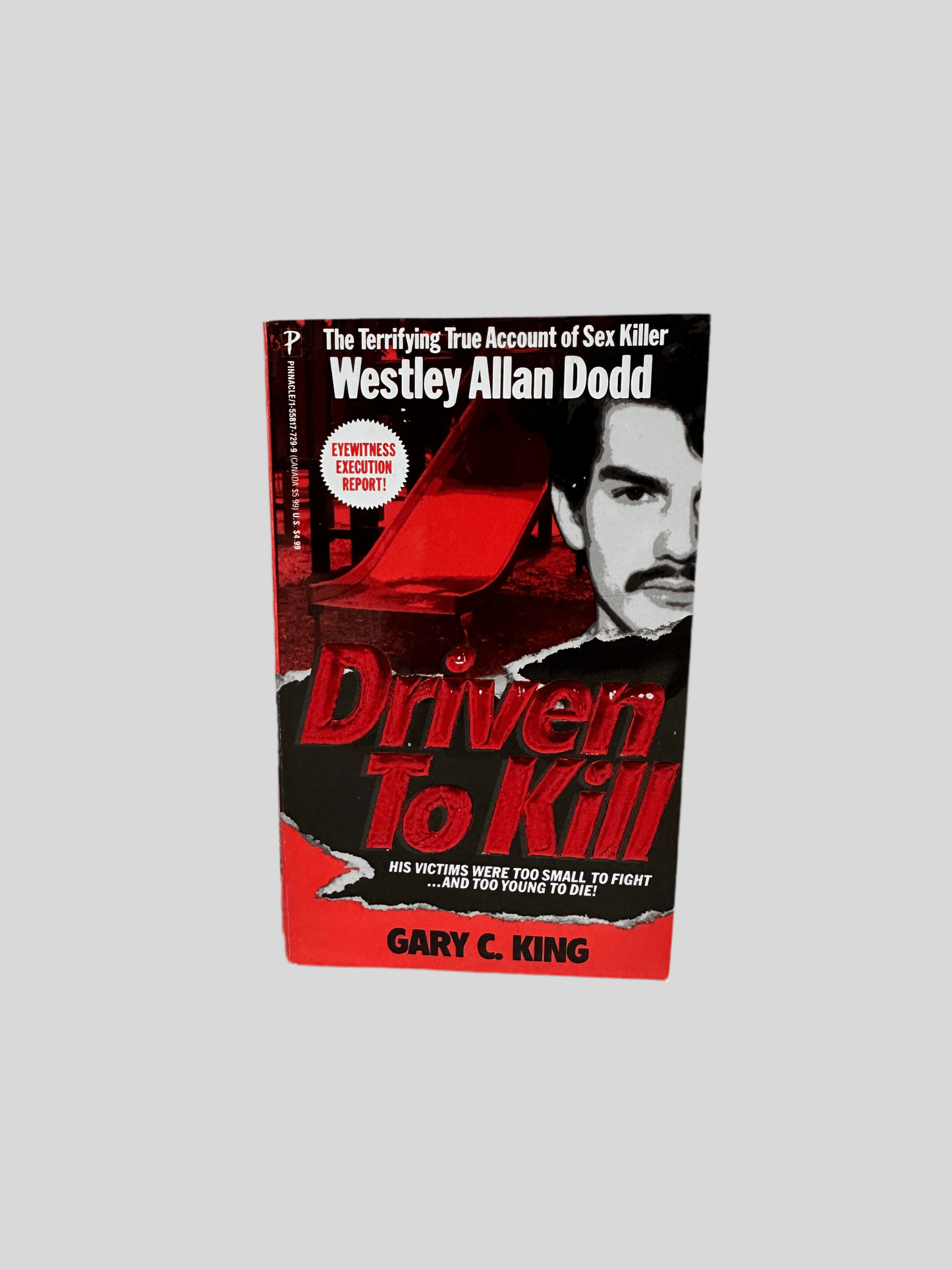 Driven to Kill: The Terrifying True Account of Sex Killer Westley Allen Dodd by Gary C. King - Fehmerling Books