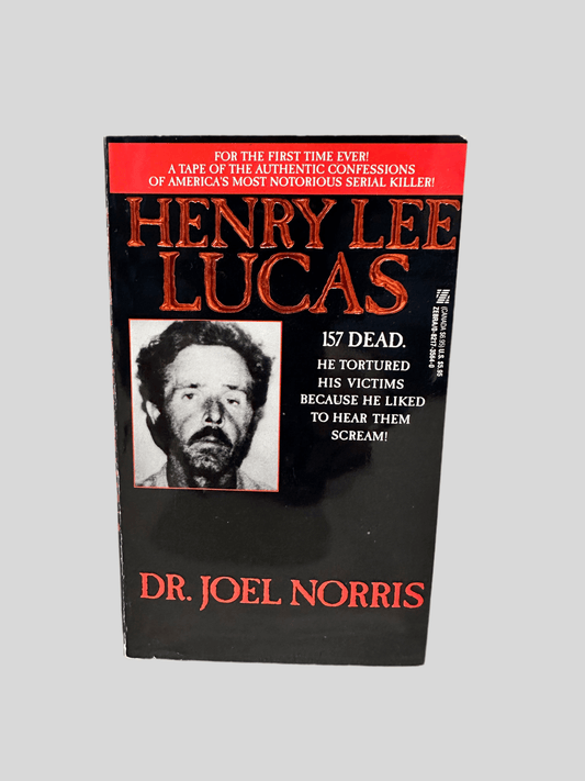 Henry Lee Lucas: The Shocking True Story of America's Most Notorious Serial Killer by Dr. Joel Norris - Fehmerling Books