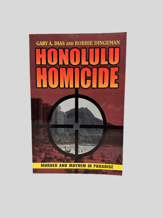 Honolulu Homicide: Murder and Mayhem in Paradise by Gary A. Dias & Robbie Dingeman - Fehmerling Books