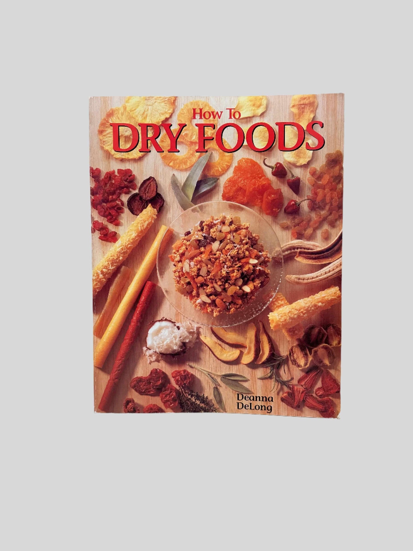 How to Dry Foods by Deanna DeLong - Fehmerling Books