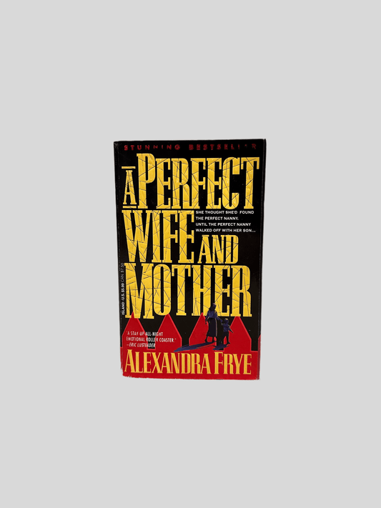 A Perfect Wife and Mother by Alexandra Frye - Fehmerling Books