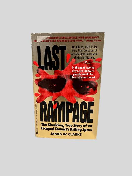 Last Rampage: The Shocking, True Story of an Escaped Convict by James W. Clarke - Fehmerling Books