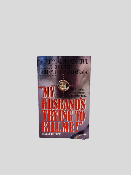 My Husband's Trying to Kill Me! by Jim Schutze - Fehmerling Books