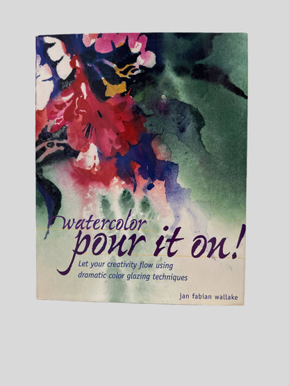 Watercolor: Pour It On! by Jan Fabian Wallake - Fehmerling Books