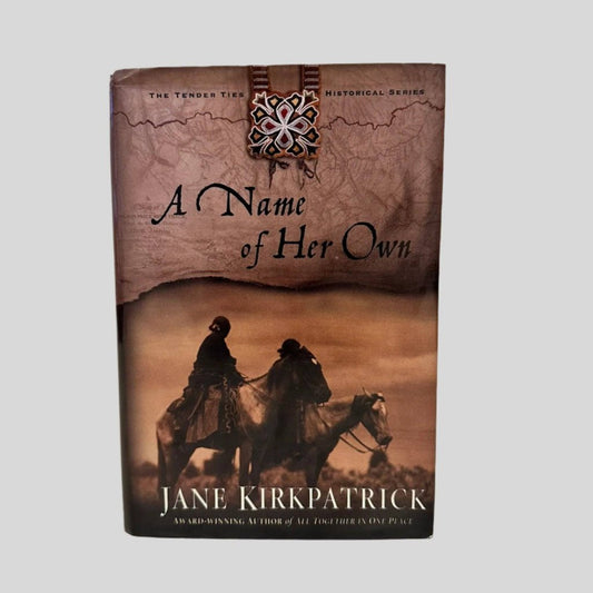 A Name of Her Own by Jane Kirkpatrick - Fehmerling Books