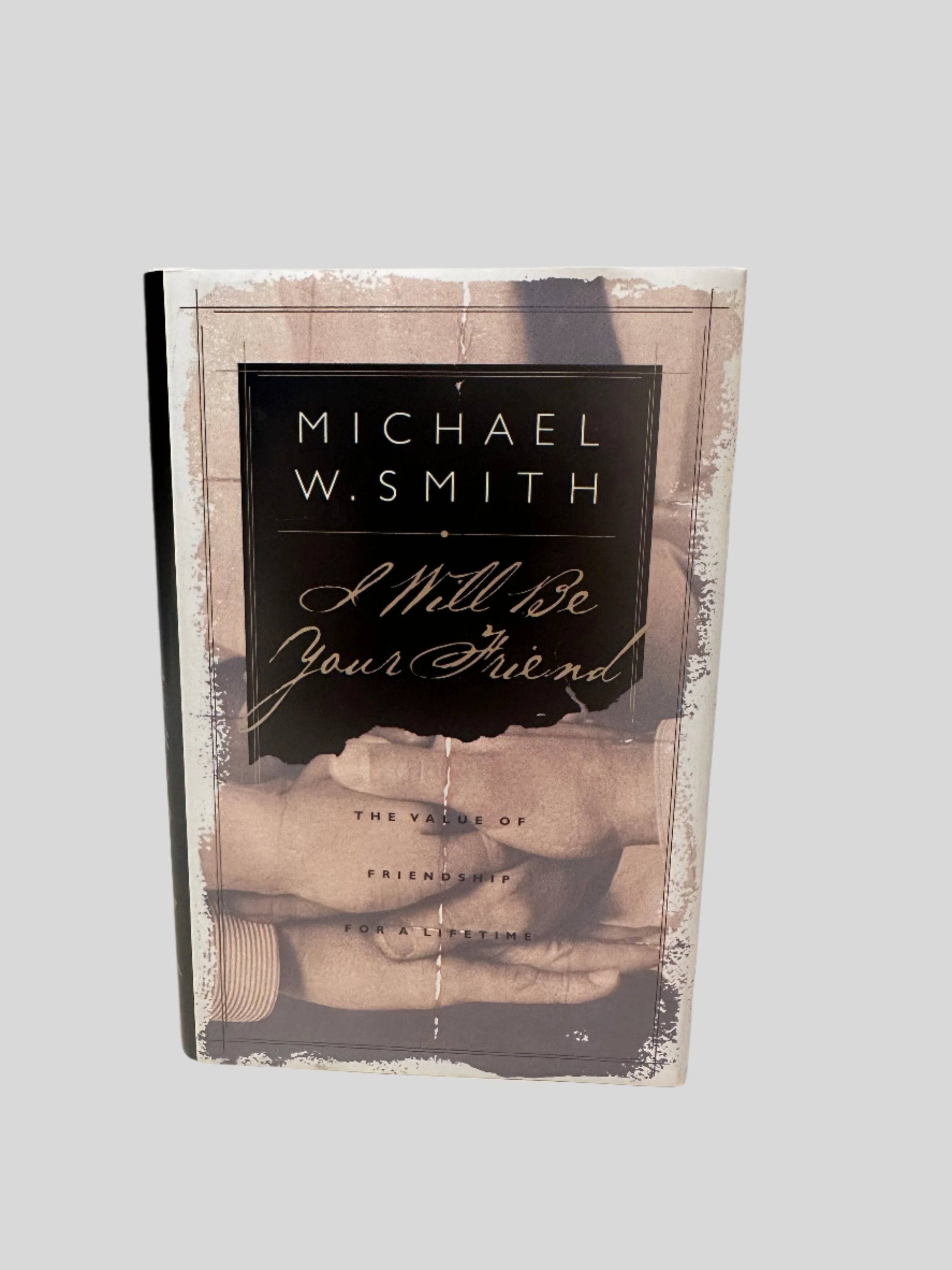 I Will Be Your Friend by Michael W. Smith - Fehmerling Books